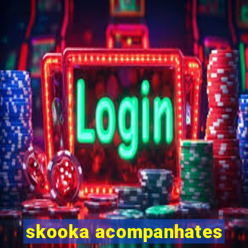 skooka acompanhates